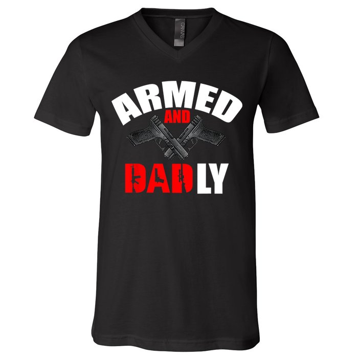Fathers Day Armed And Dadly Deadly Funny For Dad V-Neck T-Shirt