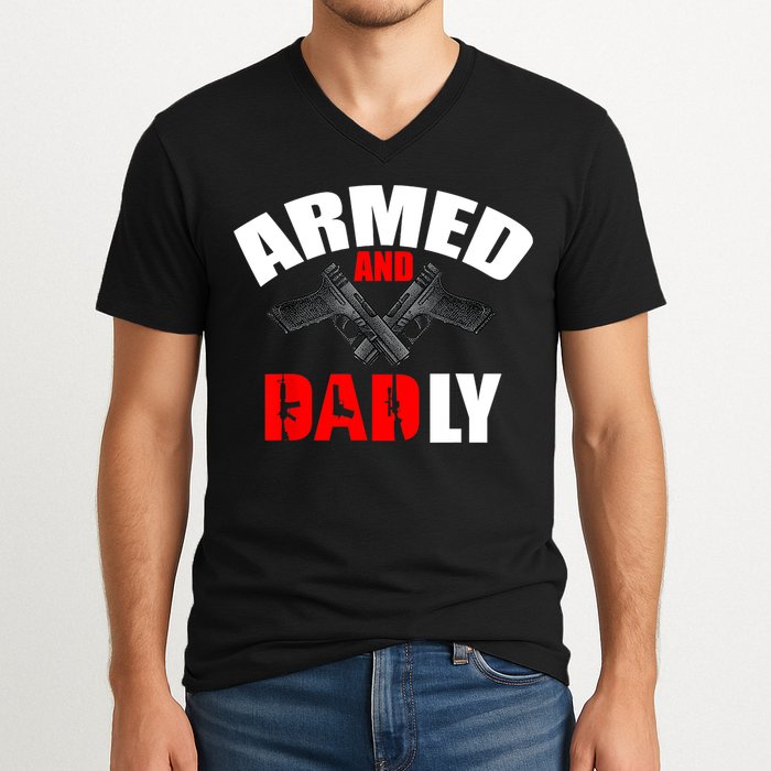 Fathers Day Armed And Dadly Deadly Funny For Dad V-Neck T-Shirt