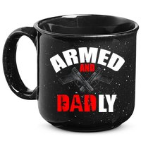 Fathers Day Armed And Dadly Deadly Funny For Dad 15oz Campfire Ceramic Mug