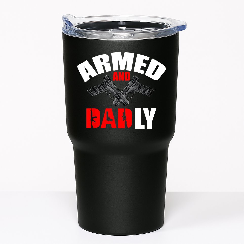Fathers Day Armed And Dadly Deadly Funny For Dad Tumbler