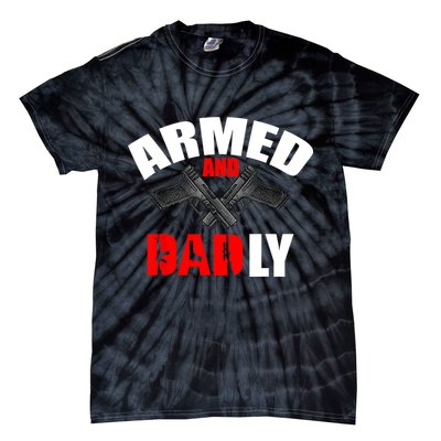 Fathers Day Armed And Dadly Deadly Funny For Dad Tie-Dye T-Shirt
