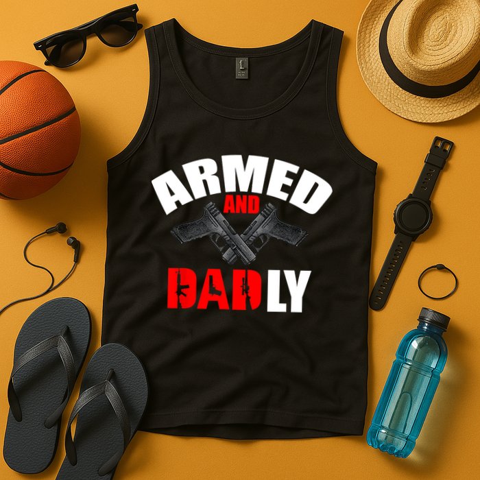 Fathers Day Armed And Dadly Deadly Funny For Dad Tank Top