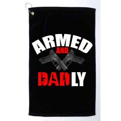 Fathers Day Armed And Dadly Deadly Funny For Dad Golf Towel