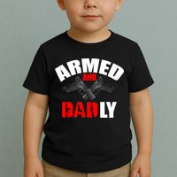 Fathers Day Armed And Dadly Deadly Funny For Dad Toddler T-Shirt