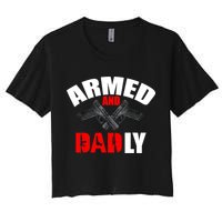 Fathers Day Armed And Dadly Deadly Funny For Dad Crop Top