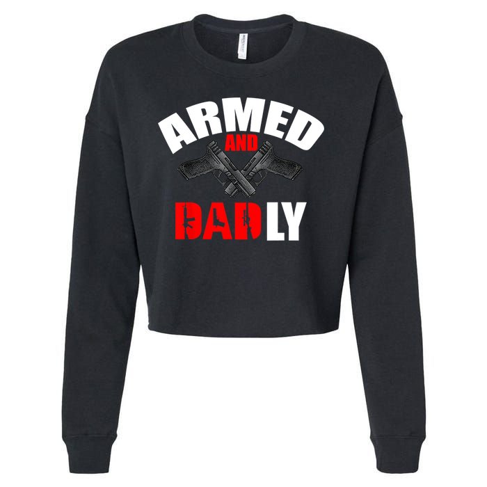 Fathers Day Armed And Dadly Deadly Funny For Dad Cropped Pullover Crew