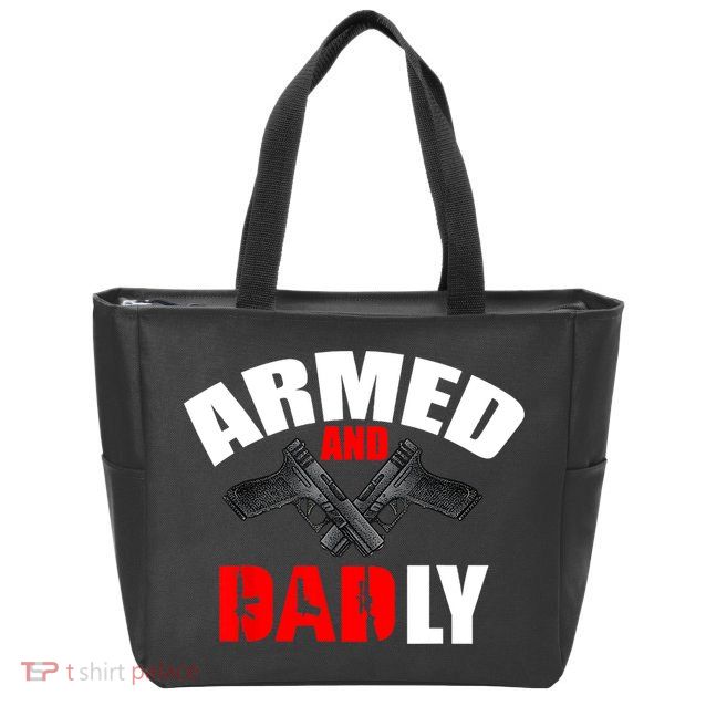 Fathers Day Armed And Dadly Deadly Funny For Dad Zip Tote Bag