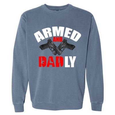 Fathers Day Armed And Dadly Deadly Funny For Dad Garment-Dyed Sweatshirt