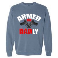 Fathers Day Armed And Dadly Deadly Funny For Dad Garment-Dyed Sweatshirt