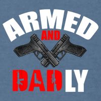 Fathers Day Armed And Dadly Deadly Funny For Dad Garment-Dyed Sweatshirt
