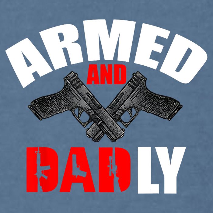 Fathers Day Armed And Dadly Deadly Funny For Dad Garment-Dyed Sweatshirt