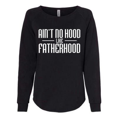 Father's Day Ain't No Hood Like Fatherhood Cute Gift Womens California Wash Sweatshirt