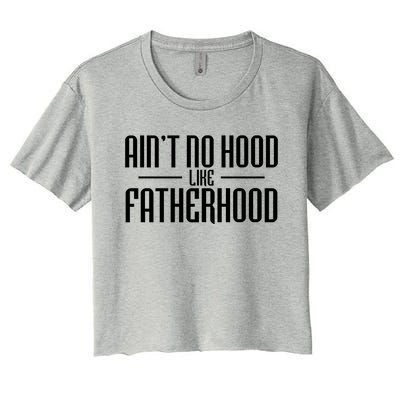 Father's Day Ain't No Hood Like Fatherhood Cute Gift Women's Crop Top Tee