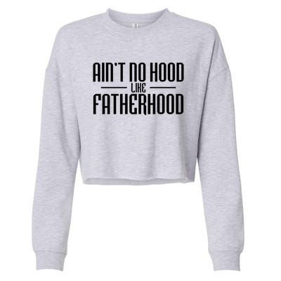 Father's Day Ain't No Hood Like Fatherhood Cute Gift Cropped Pullover Crew