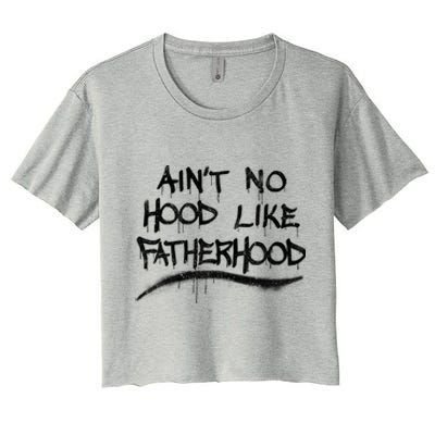 Father's Day Ain't No Hood Like Fatherhood Great Gift Women's Crop Top Tee