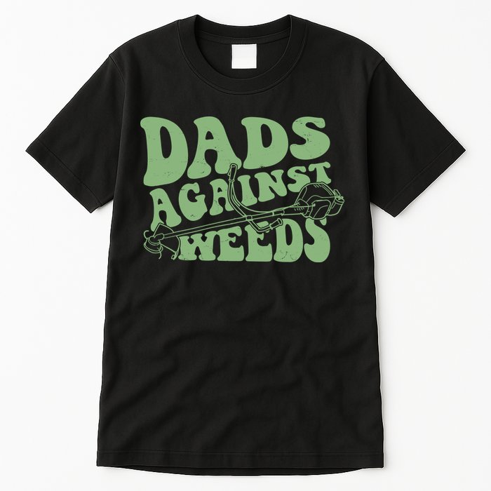 Funny Dads Against Weeds Lawn Weed Wacker Tall T-Shirt