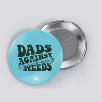 Funny Dads Against Weeds Lawn Weed Wacker Button