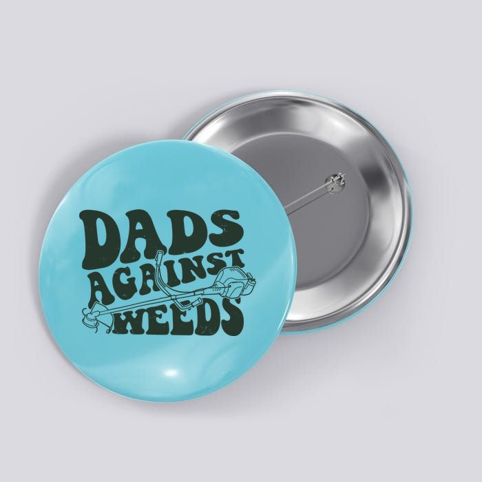 Funny Dads Against Weeds Lawn Weed Wacker Button