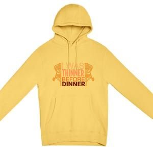 Family Dinner And Thanksgiving I Was Thinner Before Dinner Gift Premium Pullover Hoodie