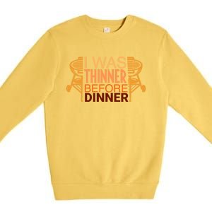 Family Dinner And Thanksgiving I Was Thinner Before Dinner Gift Premium Crewneck Sweatshirt