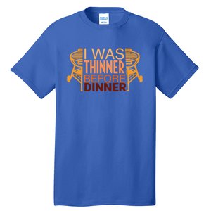 Family Dinner And Thanksgiving I Was Thinner Before Dinner Gift Tall T-Shirt