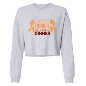 Family Dinner And Thanksgiving I Was Thinner Before Dinner Gift Cropped Pullover Crew