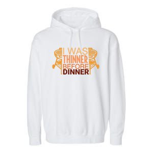 Family Dinner And Thanksgiving I Was Thinner Before Dinner Gift Garment-Dyed Fleece Hoodie