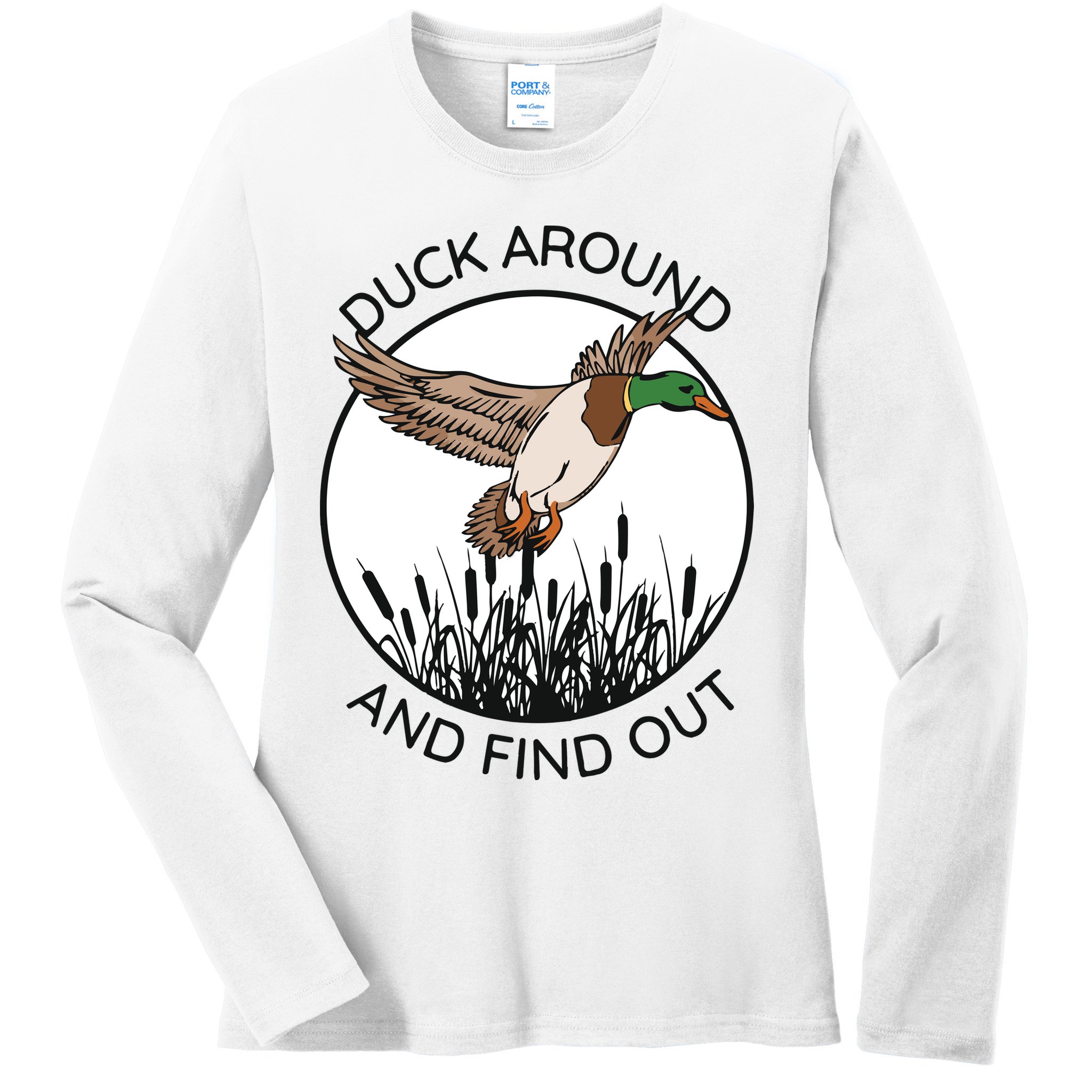 Funny Duck Around And Find Out Ladies Long Sleeve Shirt