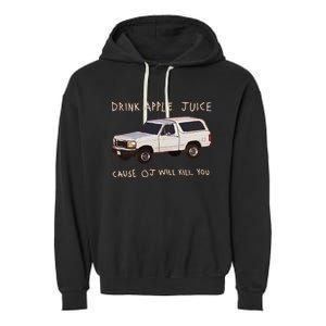 Funny Drink Apple Juice Cause Oj Will Kill You Gift Garment-Dyed Fleece Hoodie