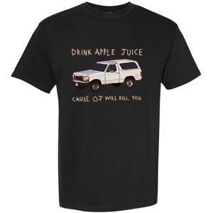 Funny Drink Apple Juice Cause Oj Will Kill You Gift Garment-Dyed Heavyweight T-Shirt