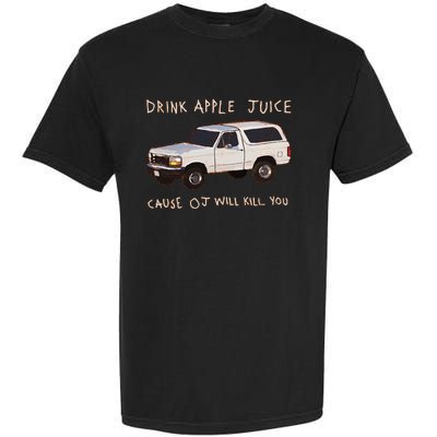 Funny Drink Apple Juice Cause Oj Will Kill You Gift Garment-Dyed Heavyweight T-Shirt