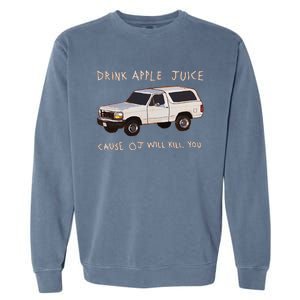 Funny Drink Apple Juice Cause Oj Will Kill You Gift Garment-Dyed Sweatshirt