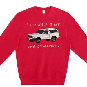 Funny Drink Apple Juice Cause Oj Will Kill You Gift Premium Crewneck Sweatshirt