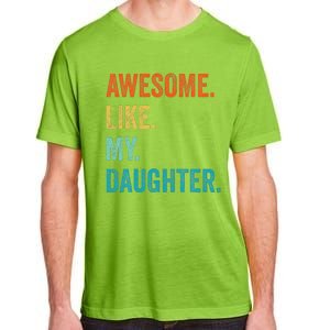 Funny Dad Awesome Like My Daughter Fathers Day Family Humor Adult ChromaSoft Performance T-Shirt