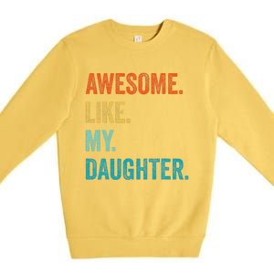 Funny Dad Awesome Like My Daughter Fathers Day Family Humor Premium Crewneck Sweatshirt