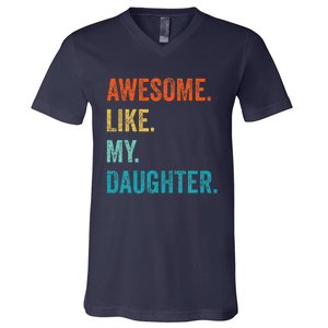 Funny Dad Awesome Like My Daughter Fathers Day Family Humor V-Neck T-Shirt