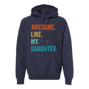 Funny Dad Awesome Like My Daughter Fathers Day Family Humor Premium Hoodie