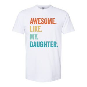 Funny Dad Awesome Like My Daughter Fathers Day Family Humor Softstyle CVC T-Shirt