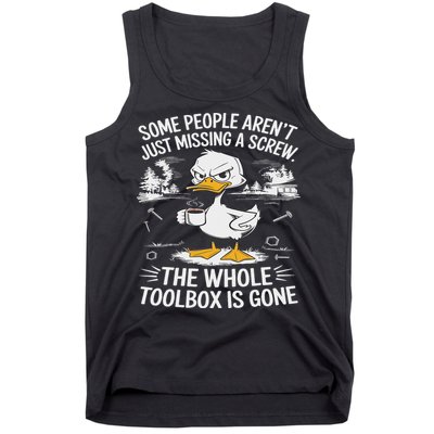 Funny Duck Aren't Missing A Screw The Whole Toolbox Is Gone Tank Top