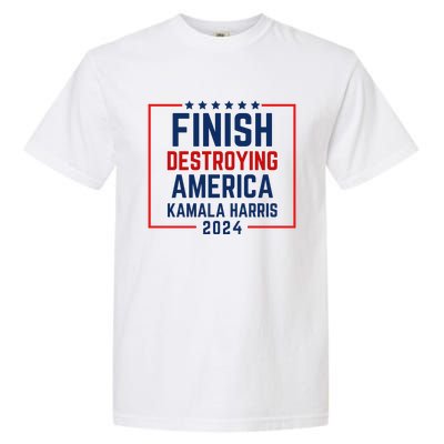 Finish Destroying America Kamala Harris 2024 Garment-Dyed Heavyweight T-Shirt