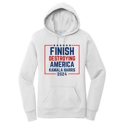 Finish Destroying America Kamala Harris 2024 Women's Pullover Hoodie