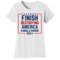 Finish Destroying America Kamala Harris 2024 Women's T-Shirt