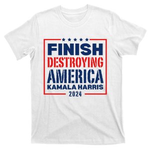 Finish Destroying America Kamala Harris 2024 T-Shirt