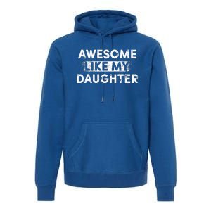 Fathers Day Awesome Like My Daughter Funny Dad Joke Premium Hoodie