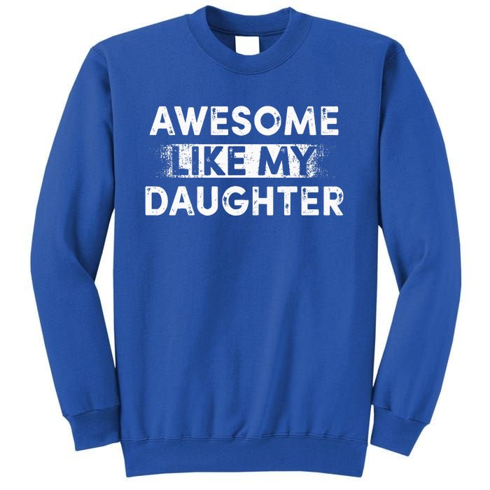 Fathers Day Awesome Like My Daughter Funny Dad Joke Tall Sweatshirt