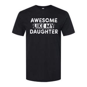 Fathers Day Awesome Like My Daughter Funny Dad Joke Softstyle CVC T-Shirt