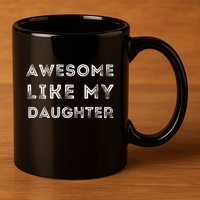 Fathers Day Awesome Like My Daughter 11oz C Handle Ceramic Mug