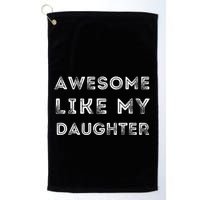 Fathers Day Awesome Like My Daughter Golf Towel