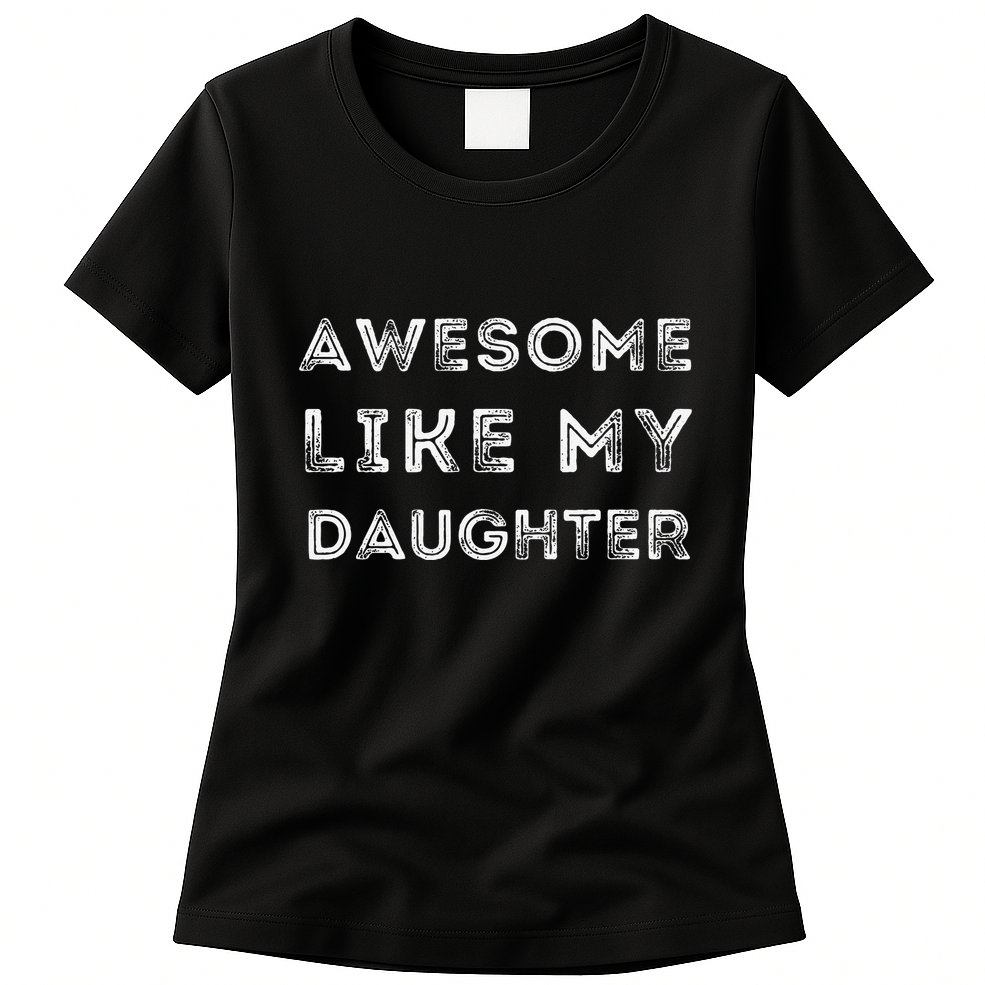 Fathers Day Awesome Like My Daughter Womens T-Shirt
