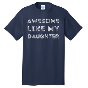 Fathers Day Awesome Like My Daughter Tall T-Shirt